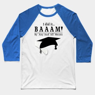 I did it... Graduation BAAAM Baseball T-Shirt